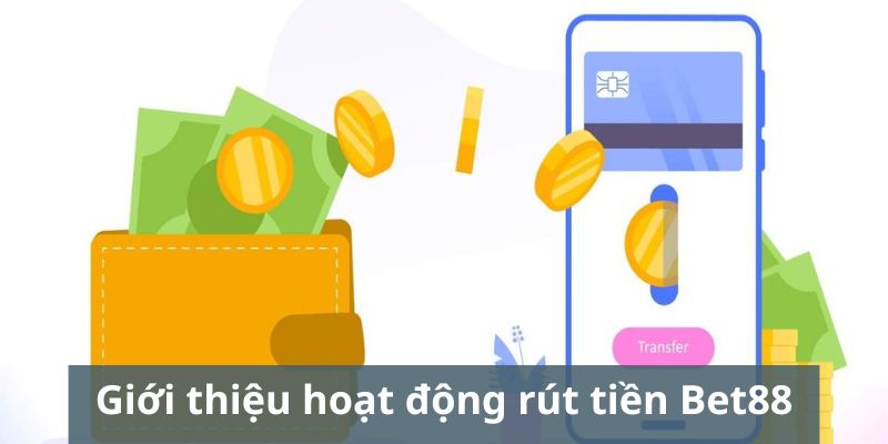 Tổng quan về việc rút tiền Bet88