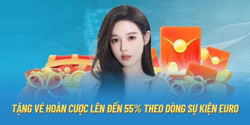 Tặng vé hoàn cược lên đến 55% theo dòng sự kiện Euro