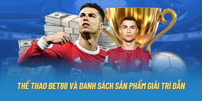 Thể thao Bet88 và danh sách sản phẩm giải trí dẫn